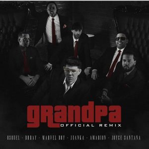 Osquel Ft. Marvel Boy, Brray, Juanka, Joyce Santana – Grandpa (Remix)